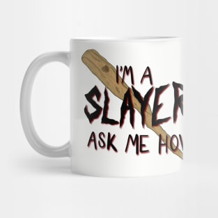 I’m a Slayer. Ask Me How. Mug